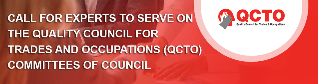 CALL FOR EXPERTS TO SERVE ON THE QUALITY COUNCIL FOR TRADES AND OCCUPATIONS (QCTO) COMMITTEES OF COUNCIL